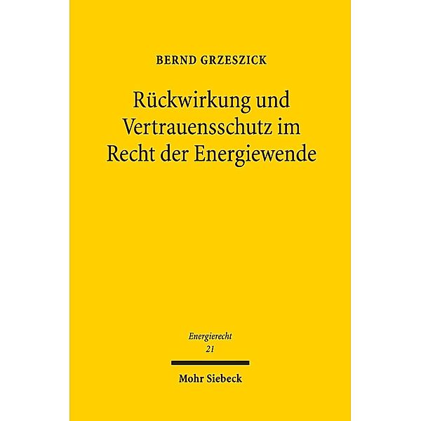 Rückwirkung und Vertrauensschutz im Recht der Energiewende, Bernd Grzeszick