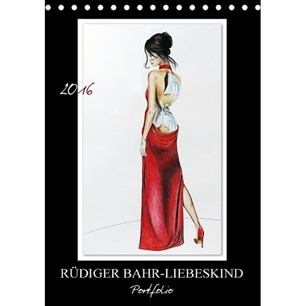 Rüdiger Bahr-Liebeskind Portfolio (Tischkalender 2016 DIN A5 hoch), Rüdiger Bahr-Liebeskind