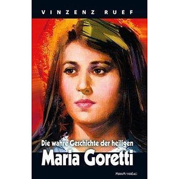 Ruef, V: Die wahre Geschichte der heiligen Maria Goretti, Vinzenz Ruef