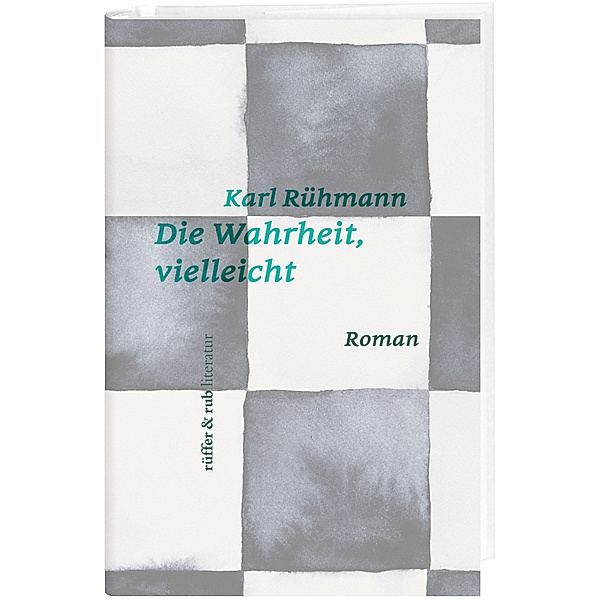 rüffer&rub literatur / Die Wahrheit, vielleicht, Karl Rühmann