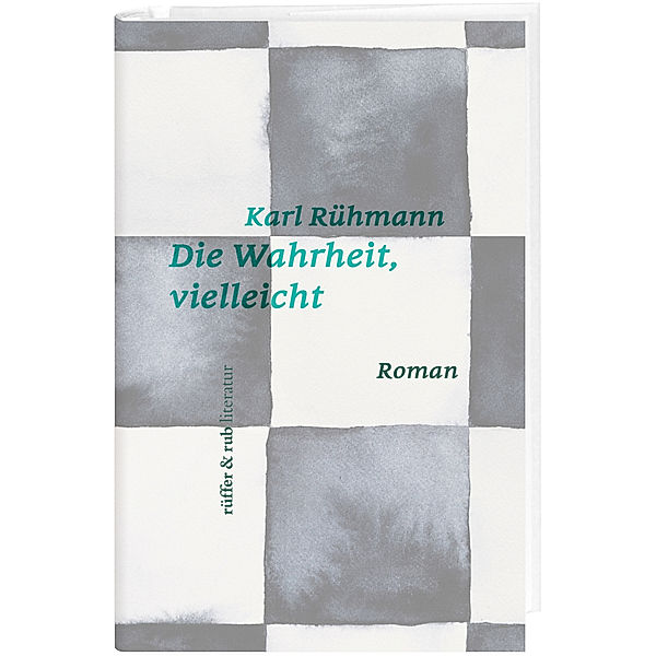 rüffer&rub literatur / Die Wahrheit, vielleicht, Karl Rühmann