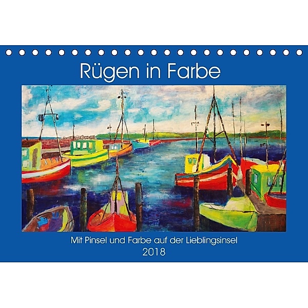 Rügen in Farbe - Mit Pinsel und Farbe auf der Lieblingsinsel (Tischkalender 2018 DIN A5 quer), Michaela Schimmack