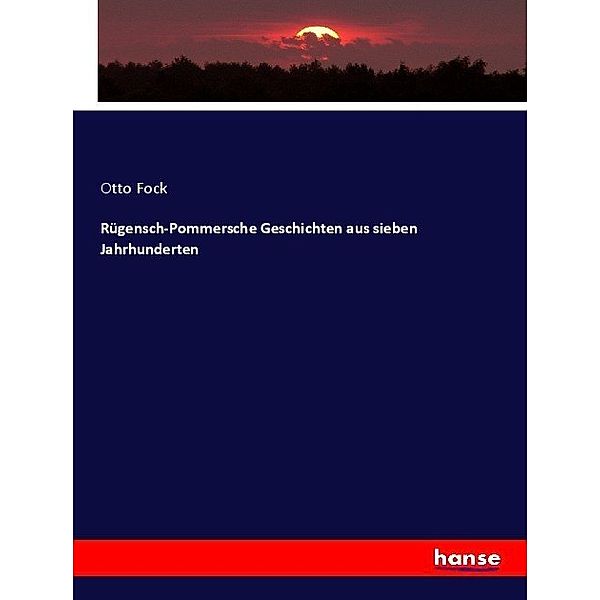 Rügensch-Pommersche Geschichten aus sieben Jahrhunderten, Otto Fock