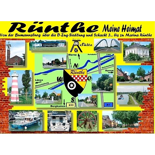 Rünthe - meine Heimat - von der Bumannsburg über die D-Zug-Siedlung und Schacht 3 bis zu Marina Rünthe, Renate Sültz, Uwe H. Sültz