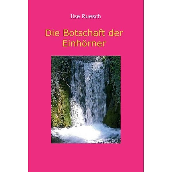 Ruesch, I: Botschaft der Einhörner, Ilse Ruesch