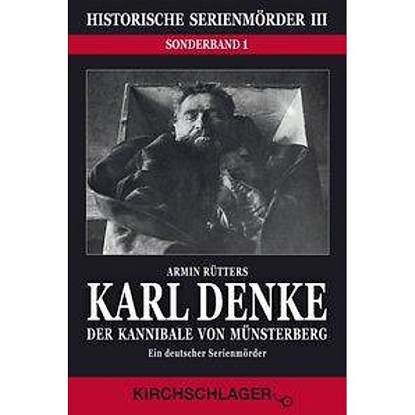 Rütters, A: Historische Serienmörder III: Karl Denke - Der K, Armin Rütters