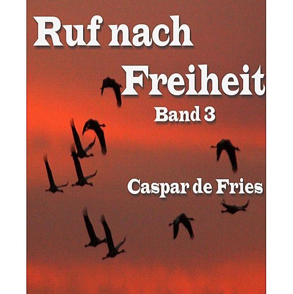 Ruf nach Freiheit - Band 3, Caspar de Fries