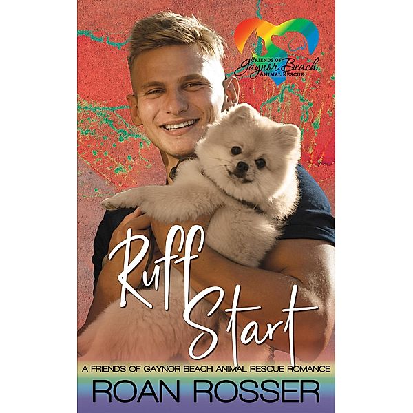 Ruff Start (Friends of Gaynor Beach Animal Rescue, #1) / Friends of Gaynor Beach Animal Rescue, Roan Rosser
