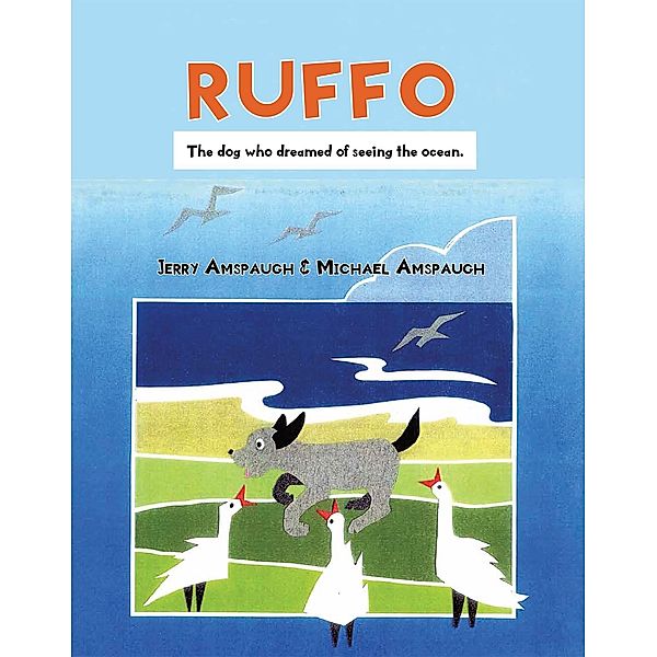 Ruffo: The Dog Who Dreamed of Seeing the Ocean / Fulton Books, Inc., Jerry Amspaugh, Michael Amspaugh