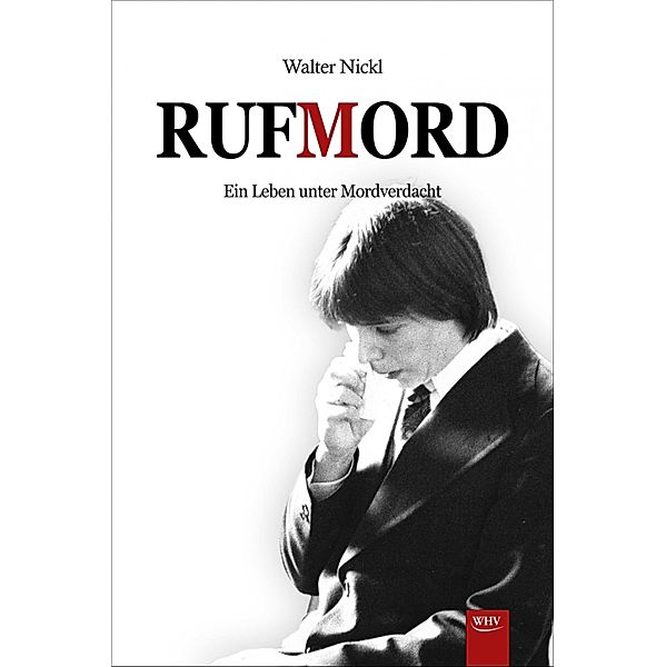 Rufmord - Ein Leben unter Mordverdacht, Walter Nickl