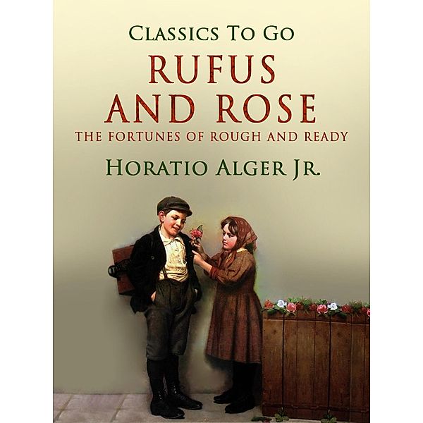 Rufus And Rose The Fortunes Of Rough And Ready, Horatio Alger