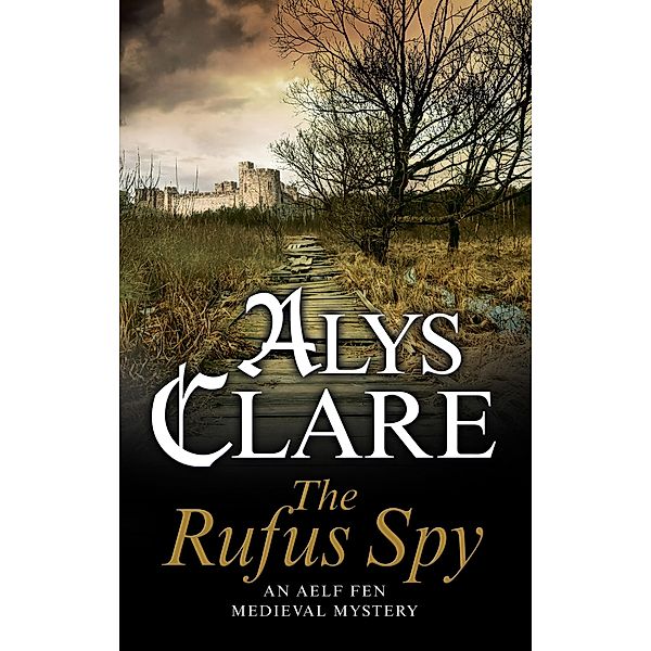 Rufus Spy, The / An Aelf Fen Medieval Mystery Bd.8, Alys Clare