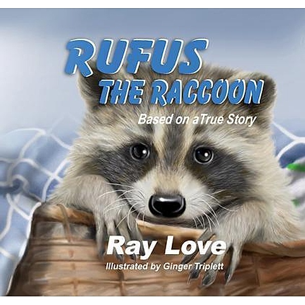 Rufus the Raccoon Based on a True Story, Ray Love, Ginger Triplett