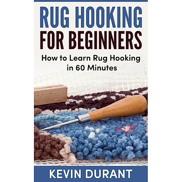 Rug Hooking for Beginner:Learn how to rug Hooking in 60 Minutes, Kevin Durant
