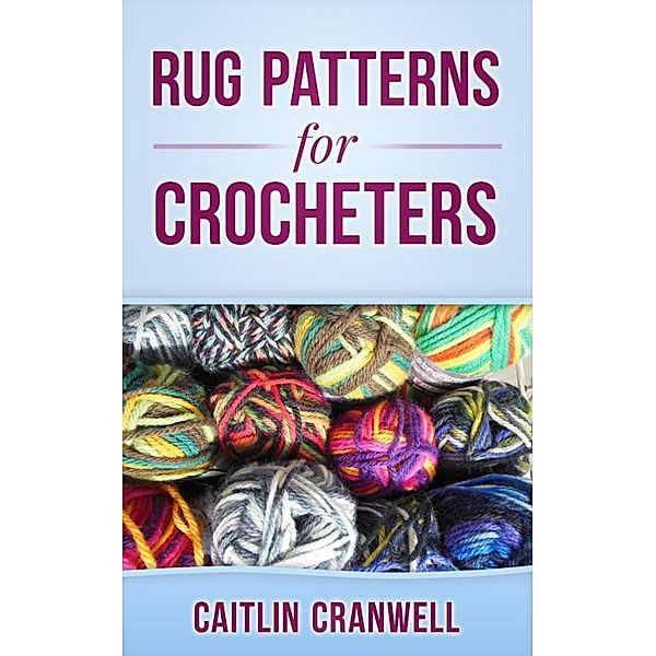 Rug Patterns for Crocheters, Caitlin Cranwell