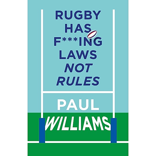 Rugby Has F***ing Laws, Not Rules, Paul Williams