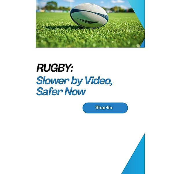 Rugby: Slower by Video, Safer Now, Sharlin
