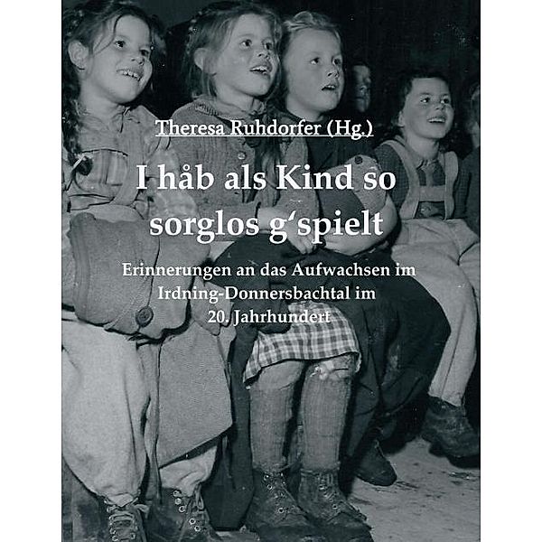 Ruhdorfer, T: I hab als Kind so sorglos g'spielt, Theresa Ruhdorfer, Helmut Höpflinger, Margareta Kindler