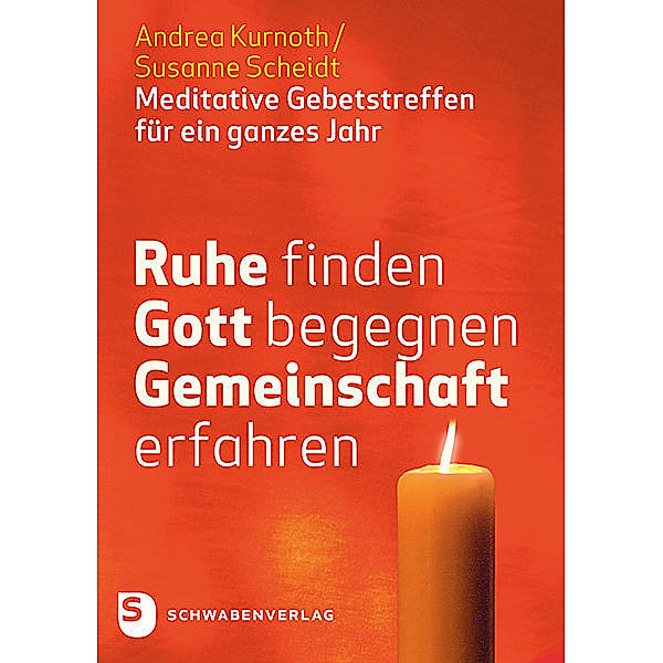 Ruhe finden - Gott begegnen - Gemeinschaft erfahren, Andrea Kurnoth, Susanne Scheidt