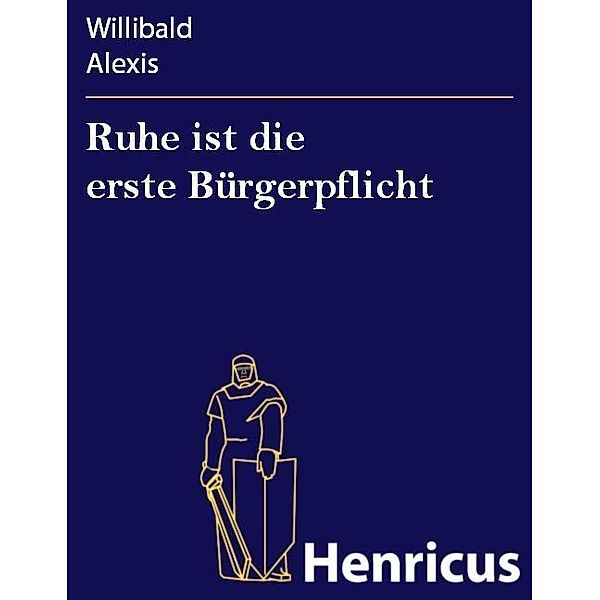 Ruhe ist die erste Bürgerpflicht, Willibald Alexis