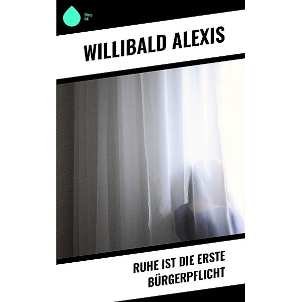 Ruhe ist die erste Bürgerpflicht, Willibald Alexis