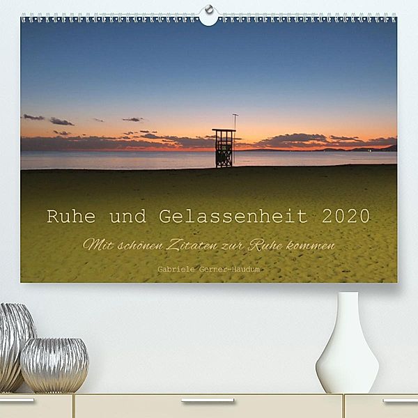 Ruhe und Gelassenheit 2020(Premium, hochwertiger DIN A2 Wandkalender 2020, Kunstdruck in Hochglanz), Gabriele Gerner-Haudum