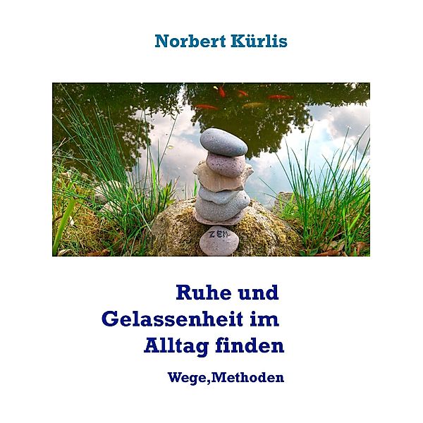 Ruhe und Gelassenheit im Alltag finden, Norbert Kürlis