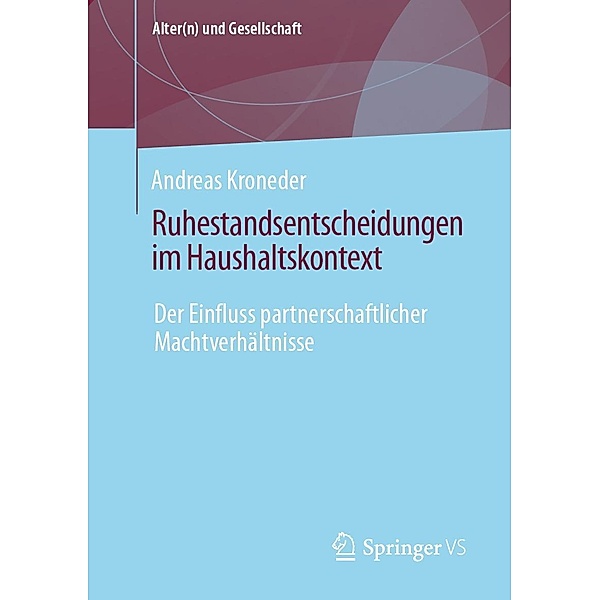 Ruhestandsentscheidungen im Haushaltskontext / Alter(n) und Gesellschaft, Andreas Kroneder
