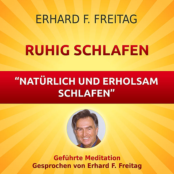 Ruhig schlafen - Natürlich und erholsam schlafen, Erhard F. Freitag