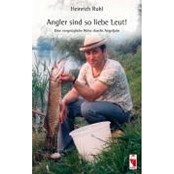 Ruhl, H: Angler sind so liebe Leut!, Heinrich Ruhl