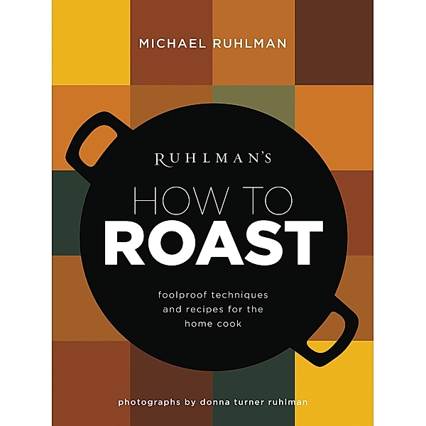Ruhlman's How to Roast / Ruhlman's How to... Bd.1, Michael Ruhlman