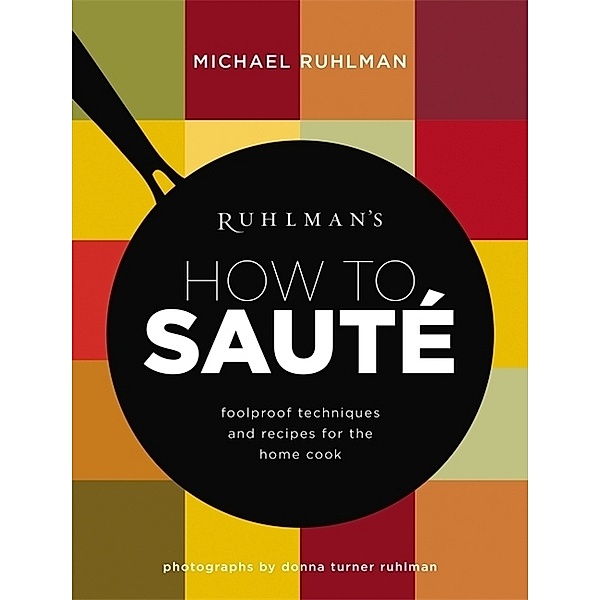 Ruhlman's How to Saute, Michael Ruhlman