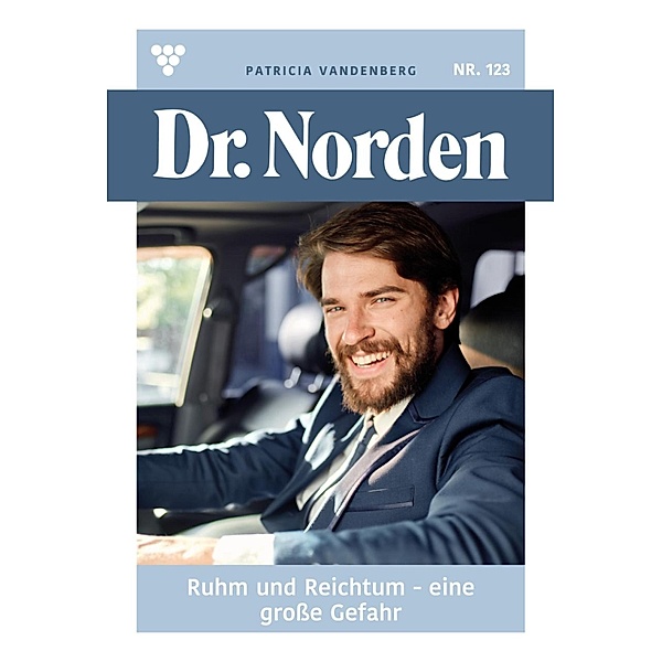 Ruhm und Reichtum - eine große Gefahr / Dr. Norden Bd.123, Patricia Vandenberg