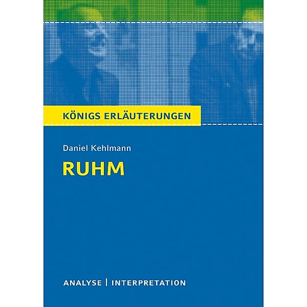 Ruhm von Daniel Kehlmann. Königs Erläuterungen., Daniel Kehlmann, Rüdiger Bernhardt