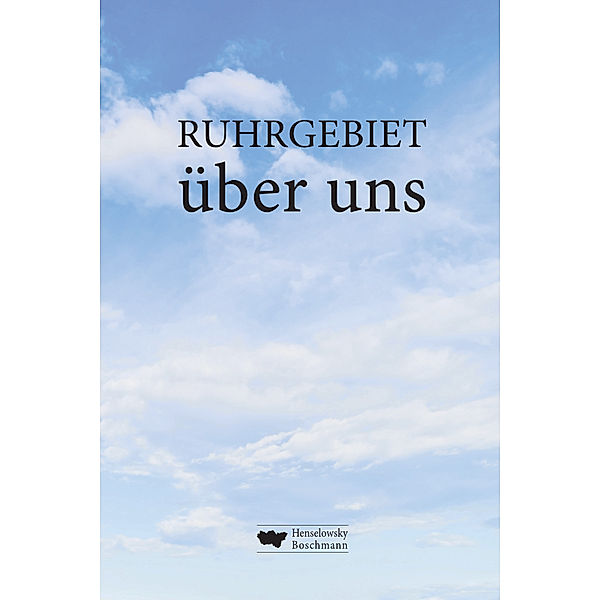 RUHRGEBIET über uns, Joachim Wittkowski, Thorsten Voß, Stefan Thoben, Philip Stratmann, Christian Stratmann, Ulrich Straeter, Conny und Siggi Stajkowski, Einhard Schmidt-Kallert, Stefan Reinecke, Kerstin Reinecke, Zepp Oberpichler, Stefan Meetschen, Mardret Martin, Susi Lilienfeldt, Stefan Laurin, Hubertus A. Janssen, Hans Peter Kunz-Hallstein, Margit Kruse, Sabine Herrmann, Gerd Herholz, Dirk Hallenberger, Erin Glückauf, Markus Günther, Hendrik Groth, Lothar Gräfingholt, Ulrike Geffert, Udo Feist, Jens Dirksen, Ludger Claßen, Werner Ignatz Boschmann, Werner Bergmann, Hartmut Kasper, Barbara Ester