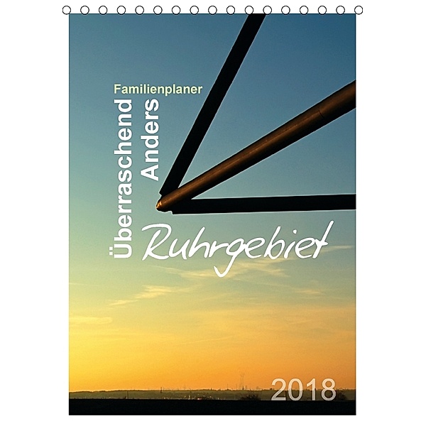 Ruhrgebiet - Überraschend - Anders (Tischkalender 2018 DIN A5 hoch), Sigrun Düll