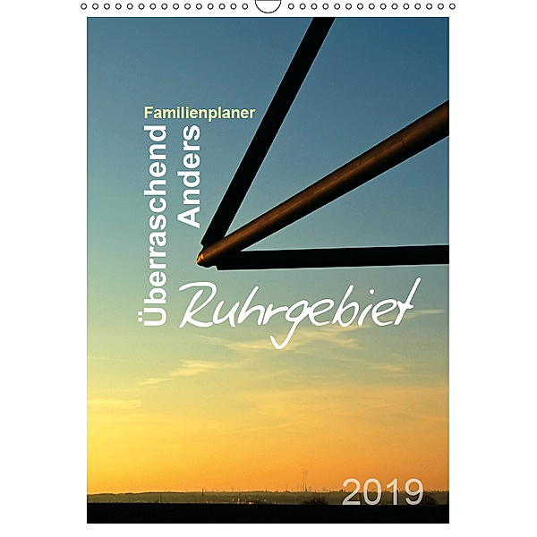 Ruhrgebiet - Überraschend - Anders (Wandkalender 2019 DIN A3 hoch), Sigrun Düll