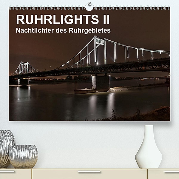 Ruhrlights II - Nachtlichter des Ruhrgebietes(Premium, hochwertiger DIN A2 Wandkalender 2020, Kunstdruck in Hochglanz), Rolf Heymanns -Der Nachtfotografierer-