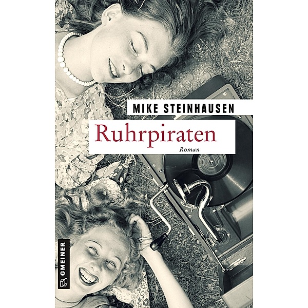 Ruhrpiraten / Zeitgeschichtliche Kriminalromane im GMEINER-Verlag, Mike Steinhausen