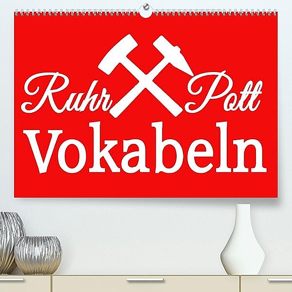 Ruhrpott Vokabeln (Premium, hochwertiger DIN A2 Wandkalender 2023, Kunstdruck in Hochglanz), Christine Daus