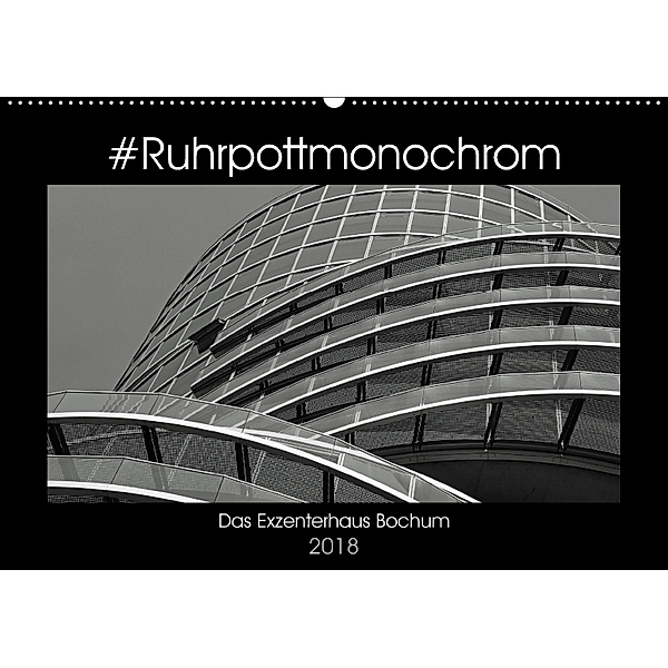 #Ruhrpottmonochrom - Das Exzenterhaus Bochum (Wandkalender 2018 DIN A2 quer), Dominik Lewald