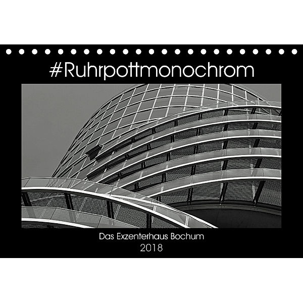 #Ruhrpottmonochrom - Das Exzenterhaus Bochum (Tischkalender 2018 DIN A5 quer), Dominik Lewald