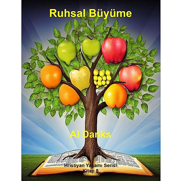 Ruhsal Büyüme (Hristiyan Yasami Serisi, #8) / Hristiyan Yasami Serisi, Al Danks