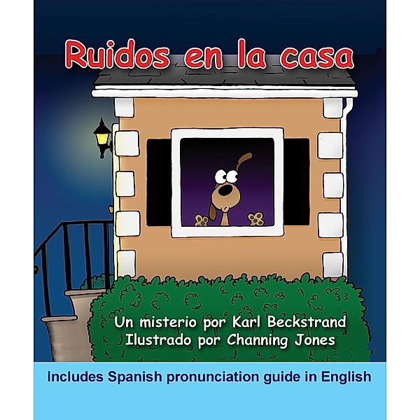 Ruidos en la casa: Un misterio comico (with pronunciation guide in English) / Karl Beckstrand, Karl Beckstrand