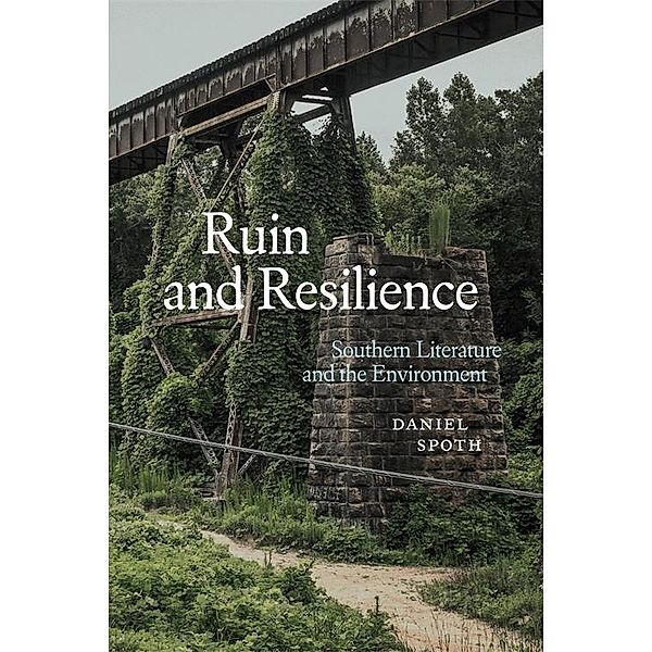 Ruin and Resilience / Southern Literary Studies, Daniel Spoth
