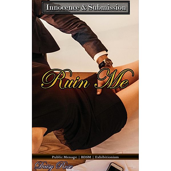 Ruin Me (Innocent Submissive, #3) / Innocent Submissive, Daisy Rose