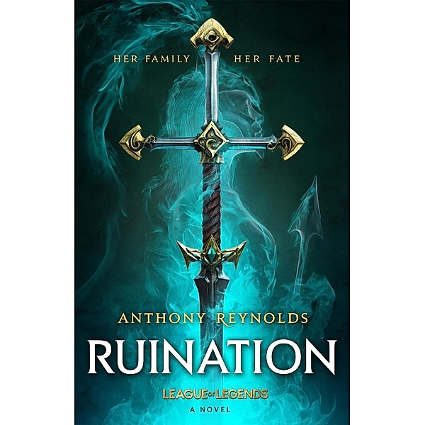 Ruination: A League of Legends Novel, Anthony Reynolds