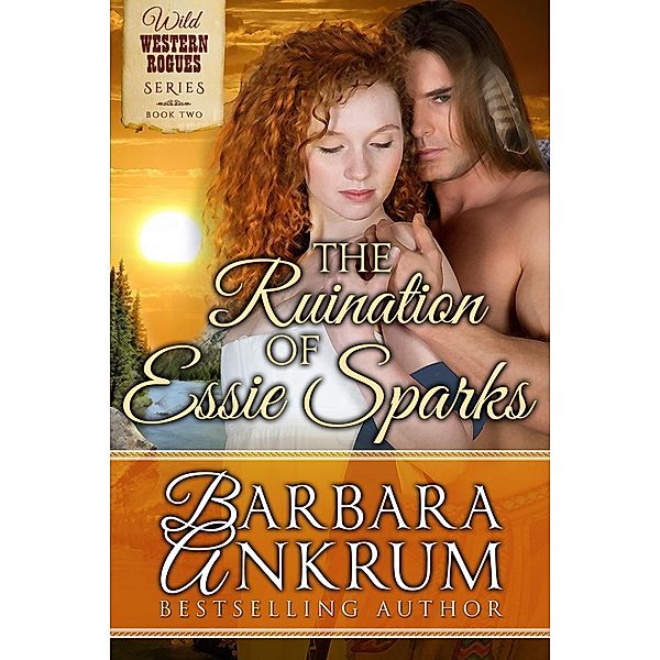 Ruination of Essie Sparks (Wild Western Rogues Series, Book 2), Barbara Ankrum