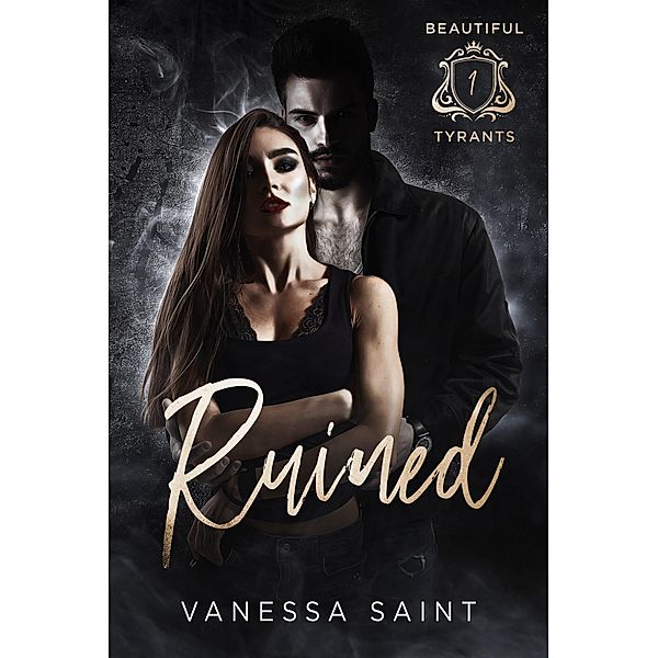 Ruined (Beautiful Tyrants, #1) / Beautiful Tyrants, Vanessa Saint