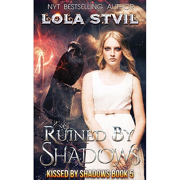 Ruined By Shadows (Kissed By Shadows, #5) / Kissed By Shadows, Lola Stvil